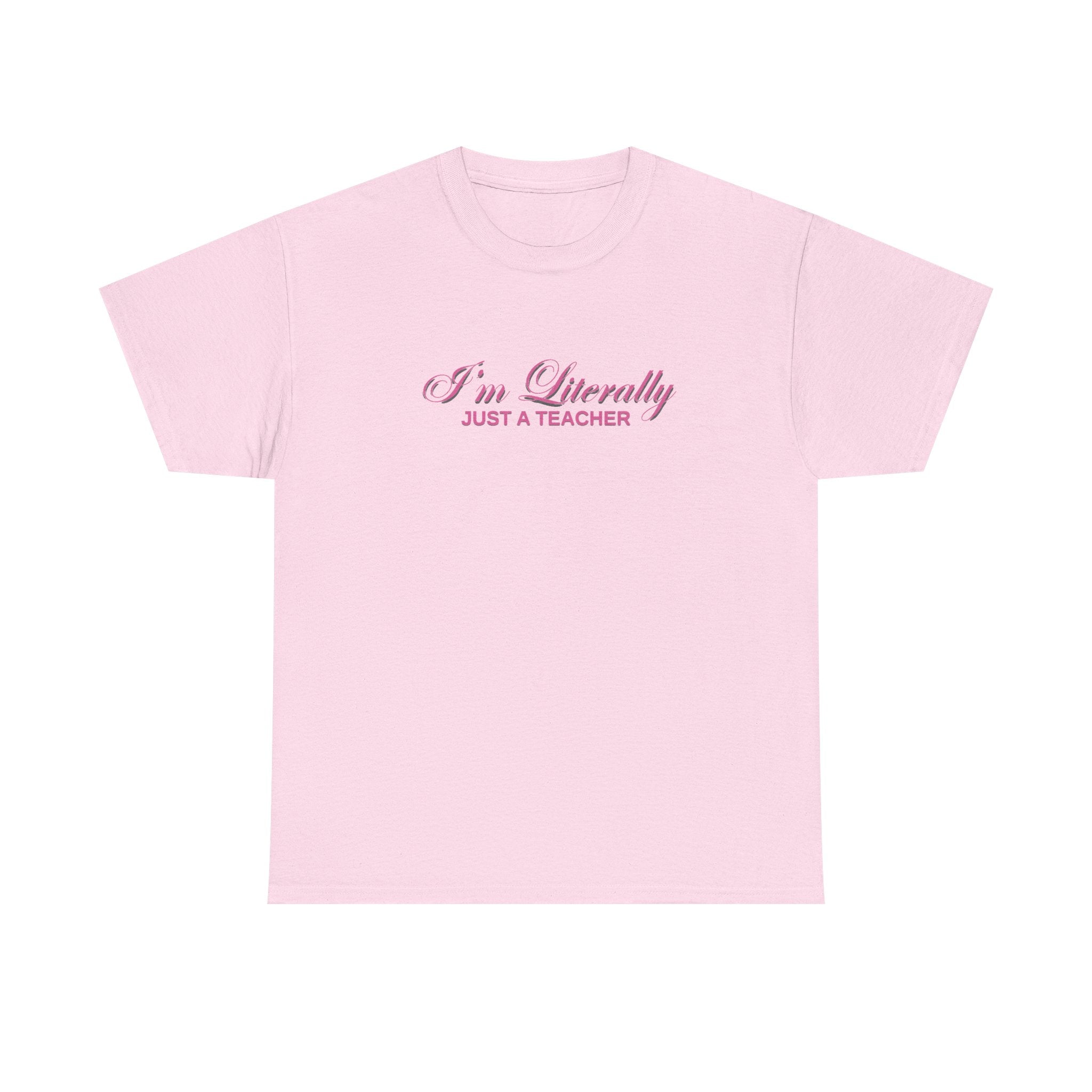I'm Literally Just A Teacher Tee